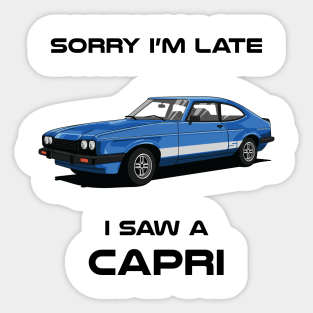 Sorry I'm Late Ford Capri MK3 Classic Car Tshirt Sticker